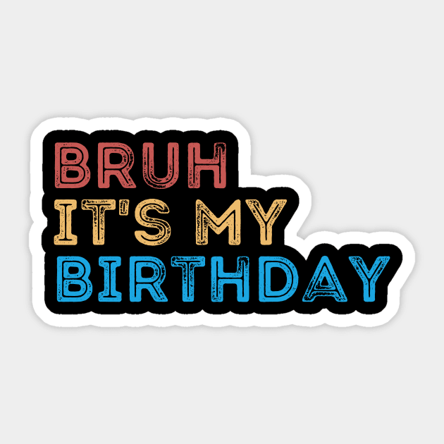 Bruh it's my Birthday Sticker by Quardilakoa